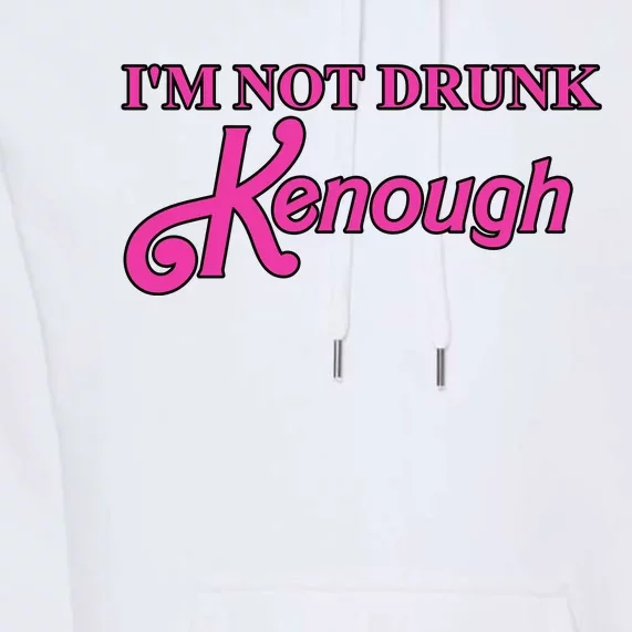 Im Not Drunk Kenough Funny Ken Premium Hoodie