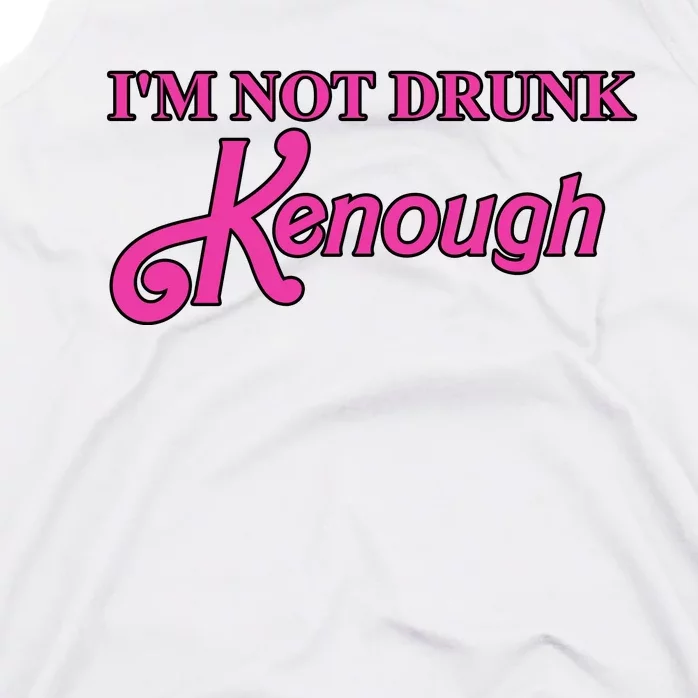 Im Not Drunk Kenough Funny Ken Tank Top