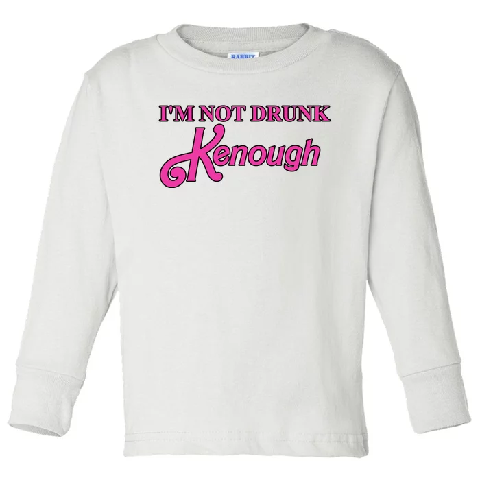 Im Not Drunk Kenough Funny Ken Toddler Long Sleeve Shirt