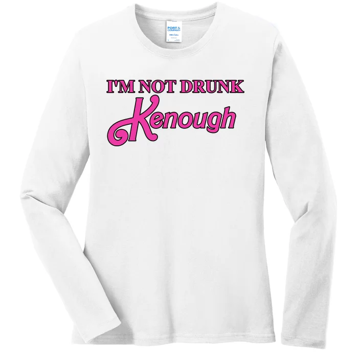 Im Not Drunk Kenough Funny Ken Ladies Long Sleeve Shirt