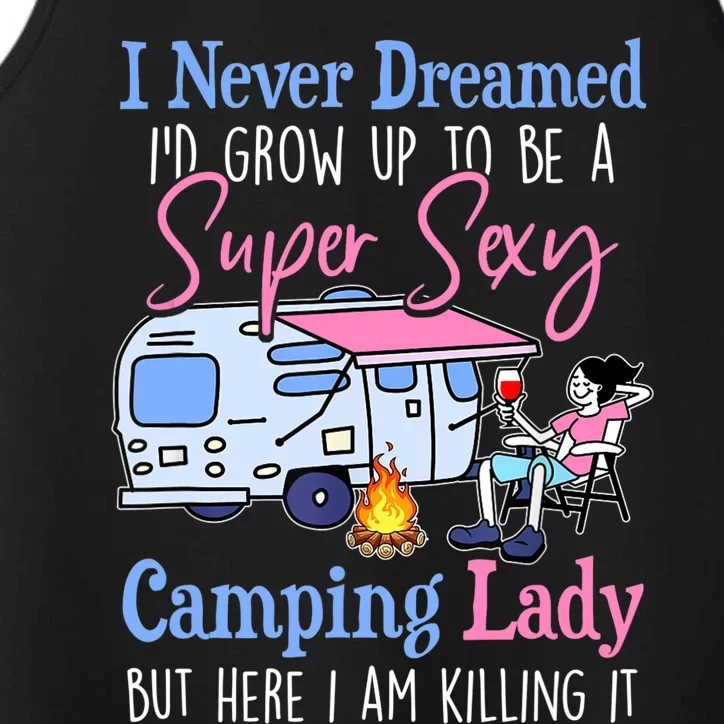 I Never Dreamed I'd Grow Up Super Sexy Camping Lady Camper T Performance Tank