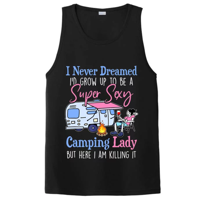 I Never Dreamed I'd Grow Up Super Sexy Camping Lady Camper T Performance Tank