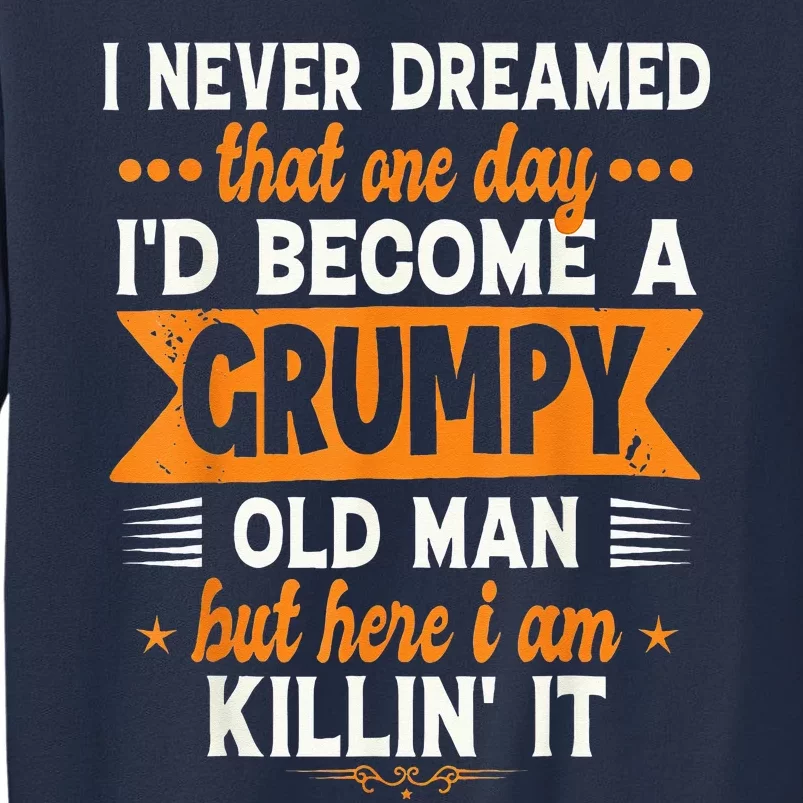 I Never Dreamed I'd Become A Grumpy Old Man Sweatshirt