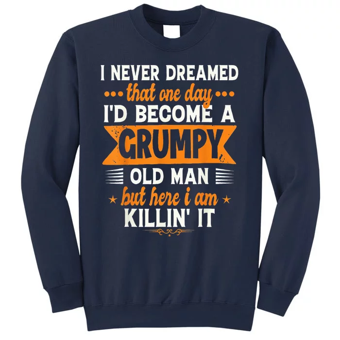 I Never Dreamed I'd Become A Grumpy Old Man Sweatshirt