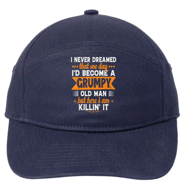 I Never Dreamed I'd Become A Grumpy Old Man 7-Panel Snapback Hat