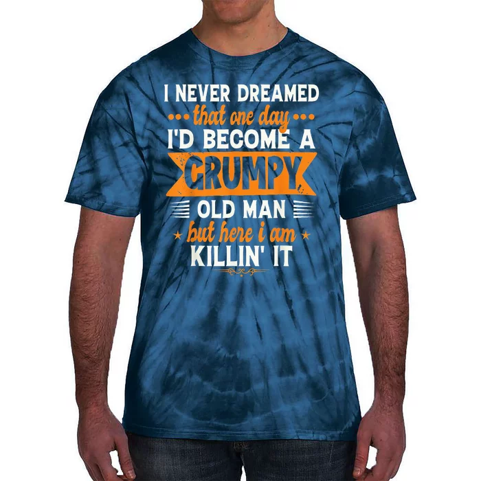 I Never Dreamed I'd Become A Grumpy Old Man Tie-Dye T-Shirt