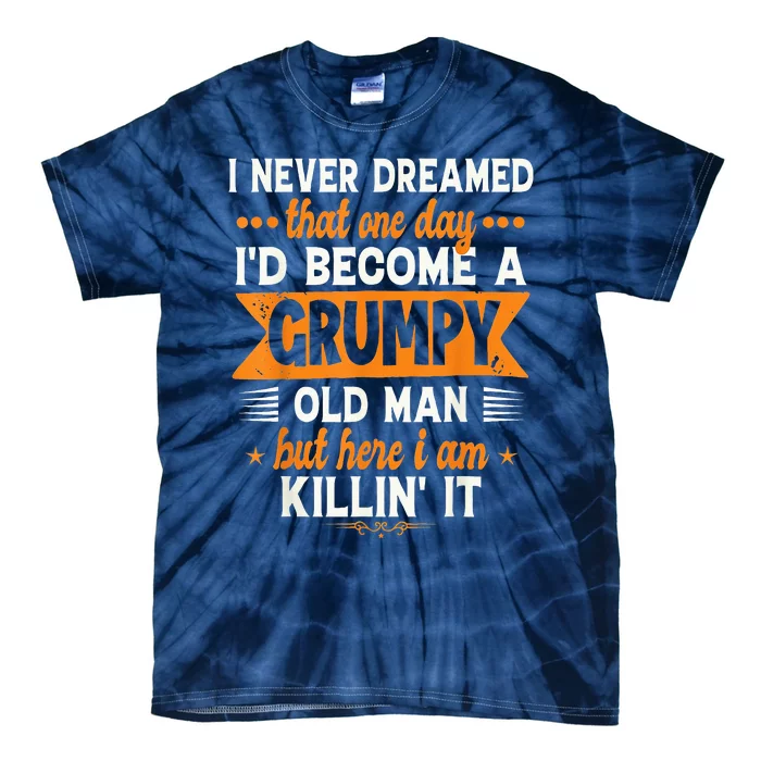 I Never Dreamed I'd Become A Grumpy Old Man Tie-Dye T-Shirt