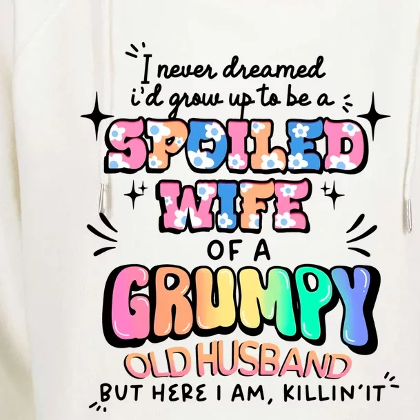 I Never Dreamed Id Grow Up To Be A Spoiled Wife Womens Funnel Neck Pullover Hood