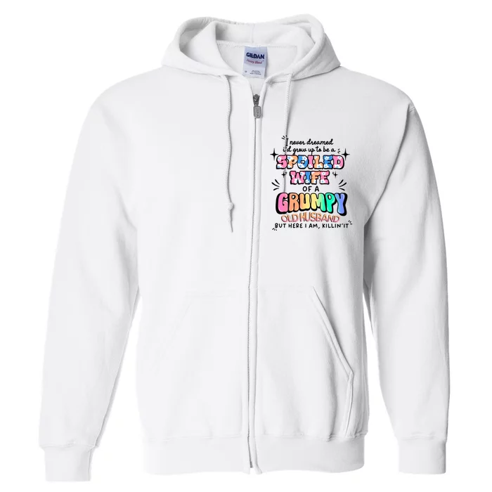 I Never Dreamed Id Grow Up To Be A Spoiled Wife Full Zip Hoodie