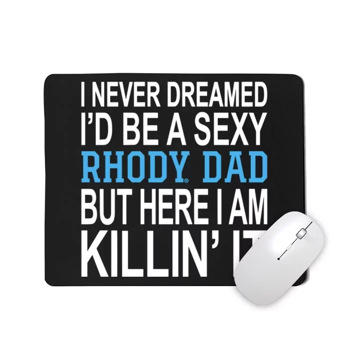 I Never Dreamed Id Be A Sexy Rhody Dad But Here I Am Killin It Mousepad