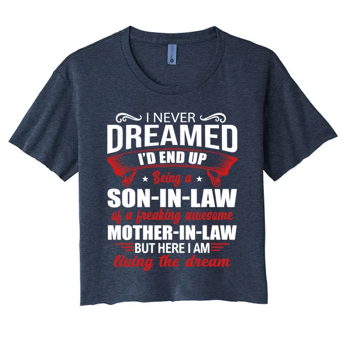 I Never Dreamed I'd End Up Being A Son In Law Awesome Mother Women's Crop Top Tee