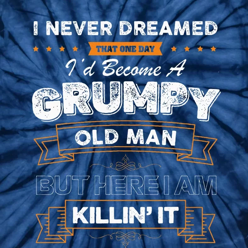 I Never Dreamed That I'd Become A Grumpy Old Man Grandpa Tie-Dye T-Shirt