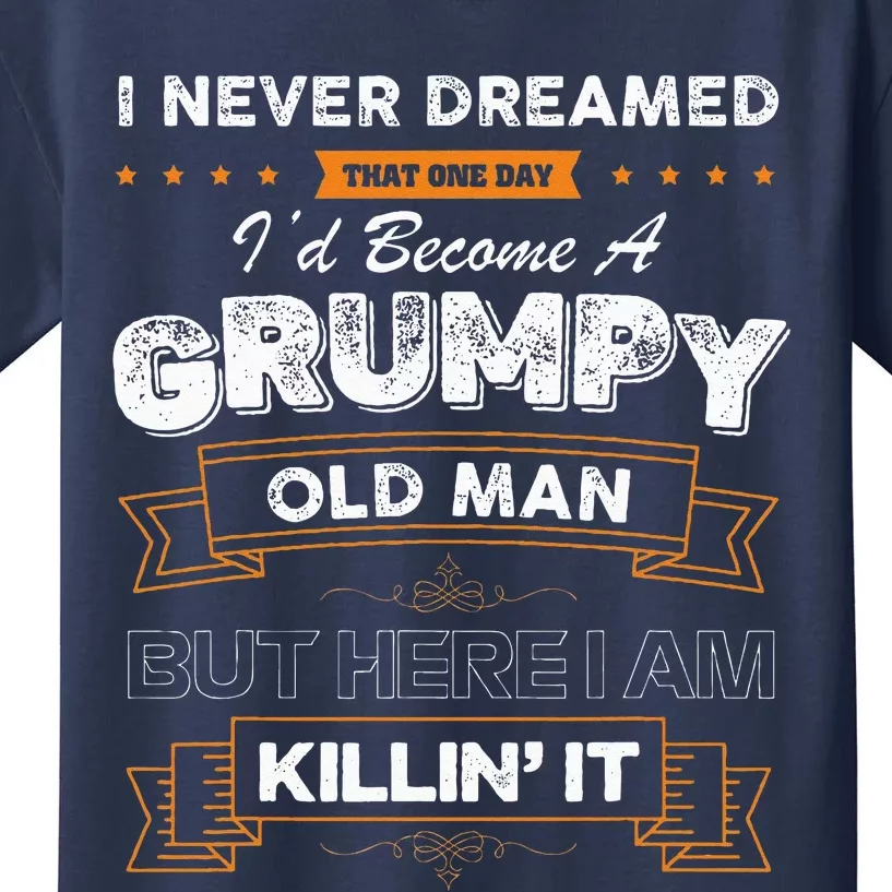 I Never Dreamed That I'd Become A Grumpy Old Man Grandpa Kids T-Shirt