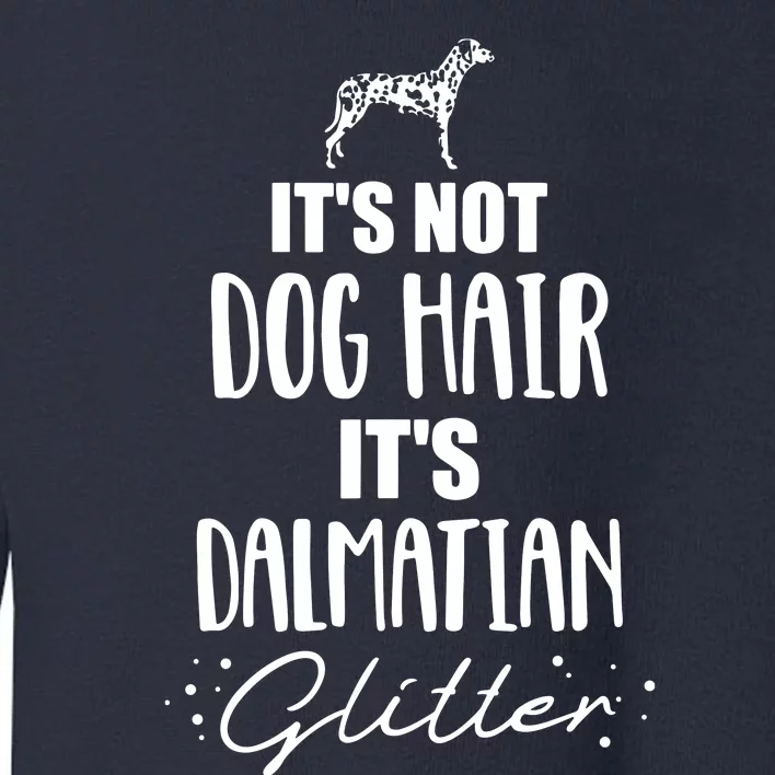 Its Not Dog Hair Its Dalmatian Toddler Sweatshirt