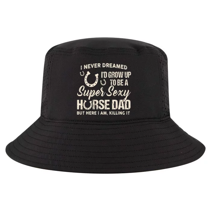 I Never Dreamed I'd Grow Up To Be A Supper Sexy Horse Dad Cool Comfort Performance Bucket Hat