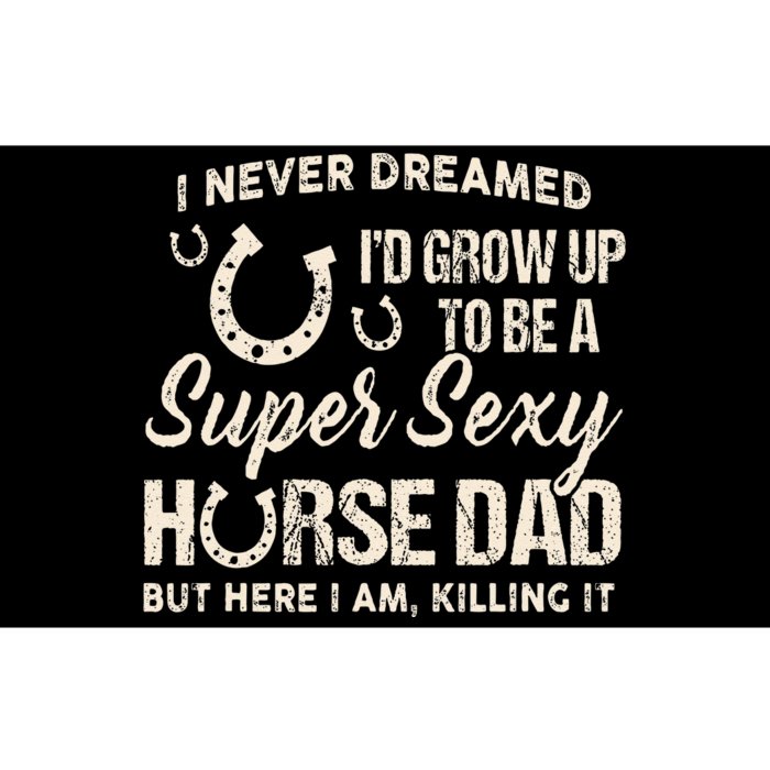 I Never Dreamed I'd Grow Up To Be A Supper Sexy Horse Dad Bumper Sticker