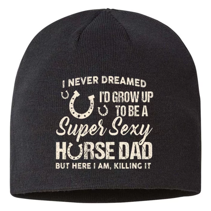 I Never Dreamed I'd Grow Up To Be A Supper Sexy Horse Dad 8 1/2in Sustainable Knit Beanie