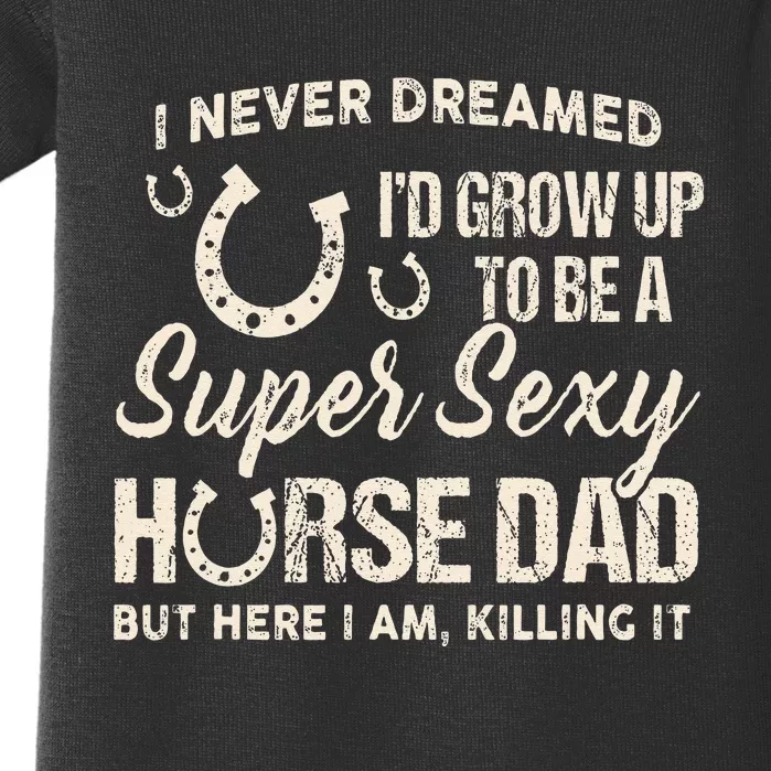 I Never Dreamed I'd Grow Up To Be A Supper Sexy Horse Dad Baby Bodysuit