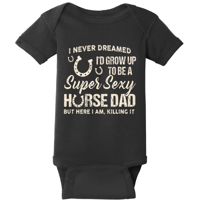 I Never Dreamed I'd Grow Up To Be A Supper Sexy Horse Dad Baby Bodysuit