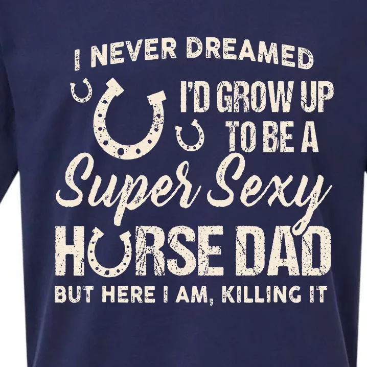 I Never Dreamed I'd Grow Up To Be A Supper Sexy Horse Dad Sueded Cloud Jersey T-Shirt