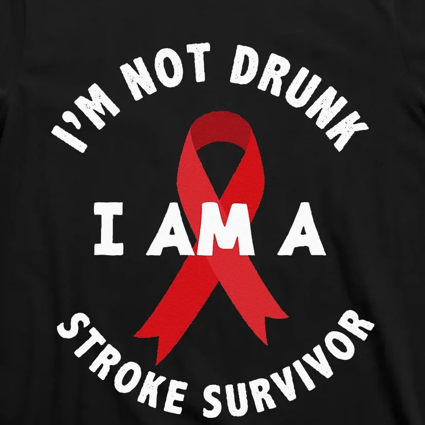 Im Not Drunk I Am A Stroke Survivor Funny Stroke Survivor T-Shirt