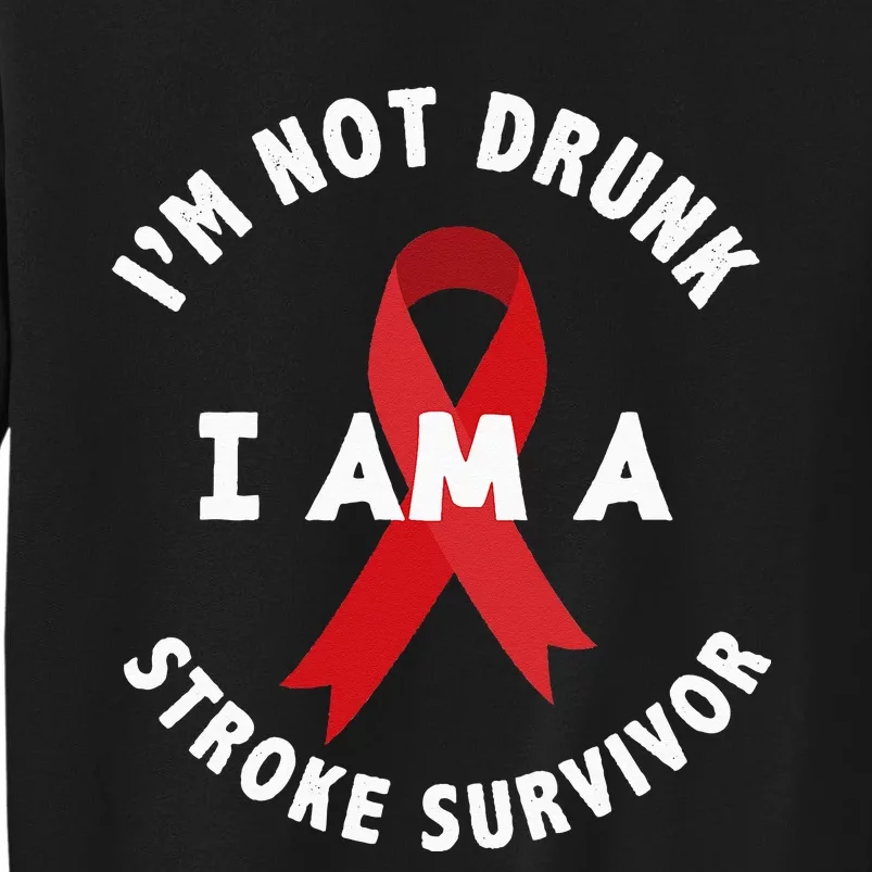 Im Not Drunk I Am A Stroke Survivor Funny Stroke Survivor Tall Sweatshirt