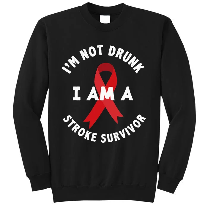 Im Not Drunk I Am A Stroke Survivor Funny Stroke Survivor Tall Sweatshirt