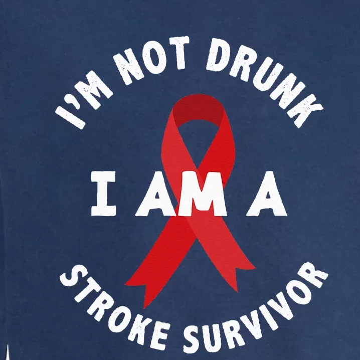 Im Not Drunk I Am A Stroke Survivor Funny Stroke Survivor Garment-Dyed Sweatshirt