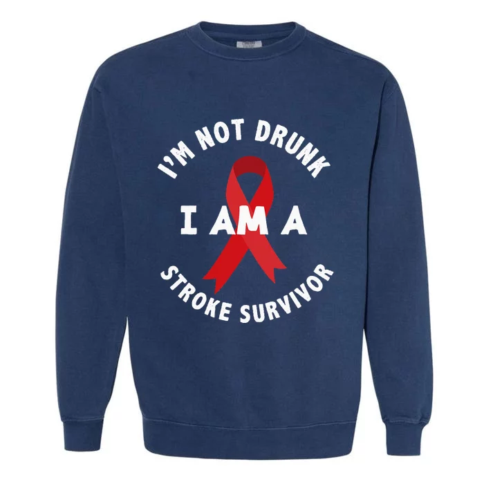 Im Not Drunk I Am A Stroke Survivor Funny Stroke Survivor Garment-Dyed Sweatshirt