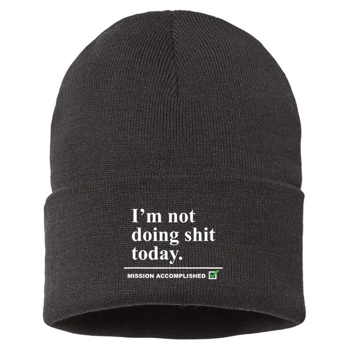 I'm Not Doing Shit Today Mission Accomplished Funny Sarcasm Quotes Sustainable Knit Beanie