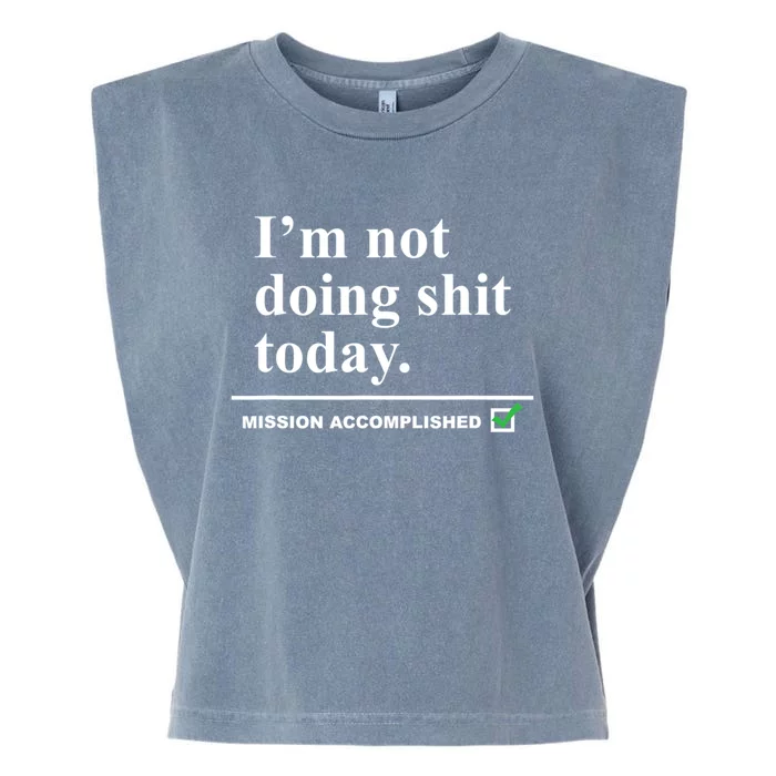 I'm Not Doing Shit Today Mission Accomplished Funny Sarcasm Quotes Garment-Dyed Women's Muscle Tee