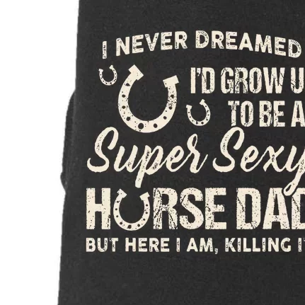 I Never Dreamed Id Grow Up To Be A Supper Sexy Horse Dad Doggie 3-End Fleece Hoodie