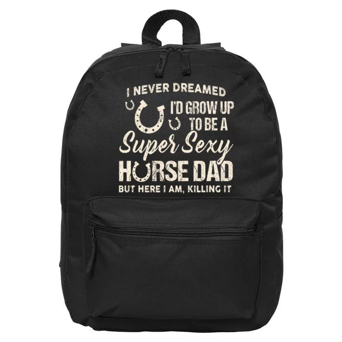 I Never Dreamed Id Grow Up To Be A Supper Sexy Horse Dad 16 in Basic Backpack