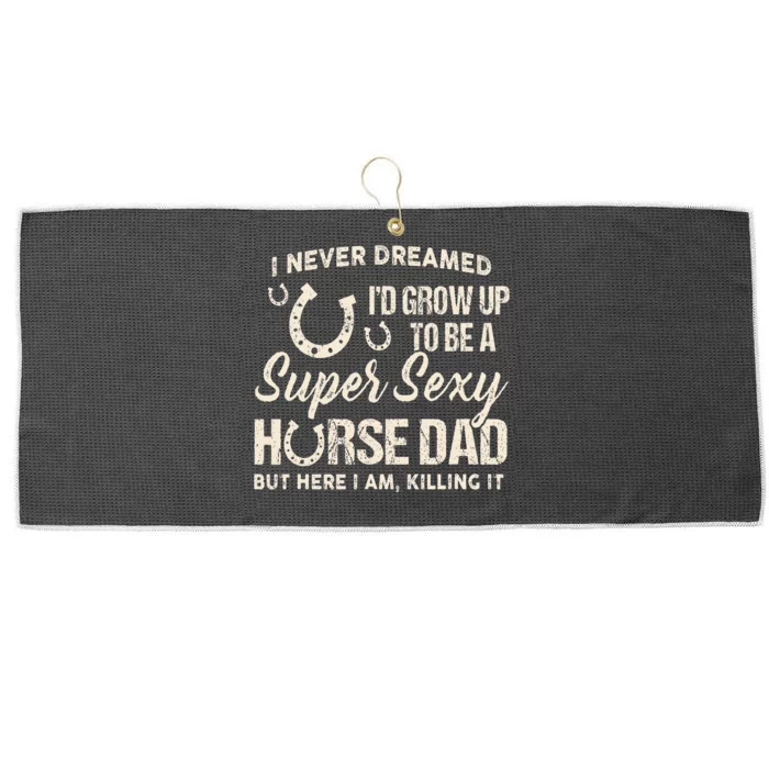 I Never Dreamed Id Grow Up To Be A Supper Sexy Horse Dad Large Microfiber Waffle Golf Towel