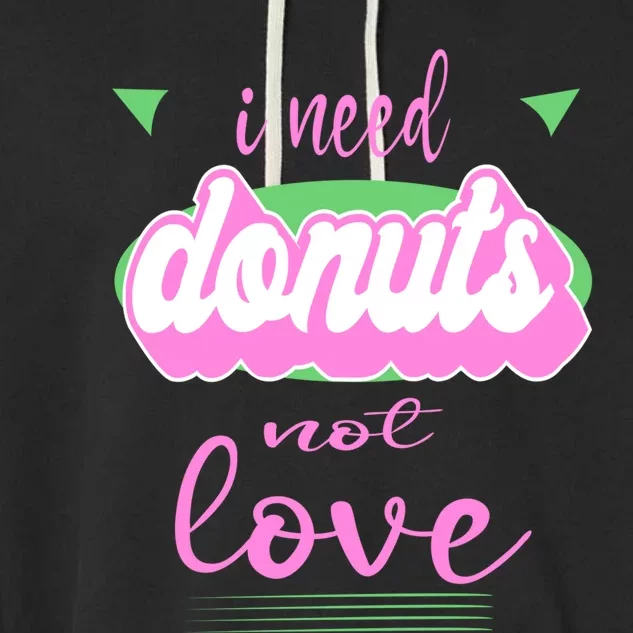 I Need Donuts Not Love Funny Anti Valentine's Gift Garment-Dyed Fleece Hoodie