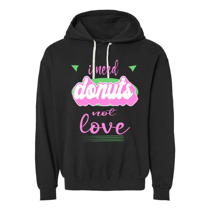 I Need Donuts Not Love Funny Anti Valentine's Gift Garment-Dyed Fleece Hoodie