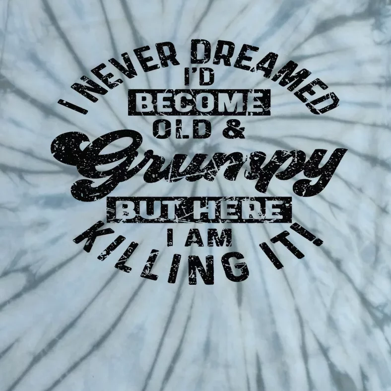 I Never Dreamed That Id Become A Grumpy Old Man Grandpa Tie-Dye T-Shirt