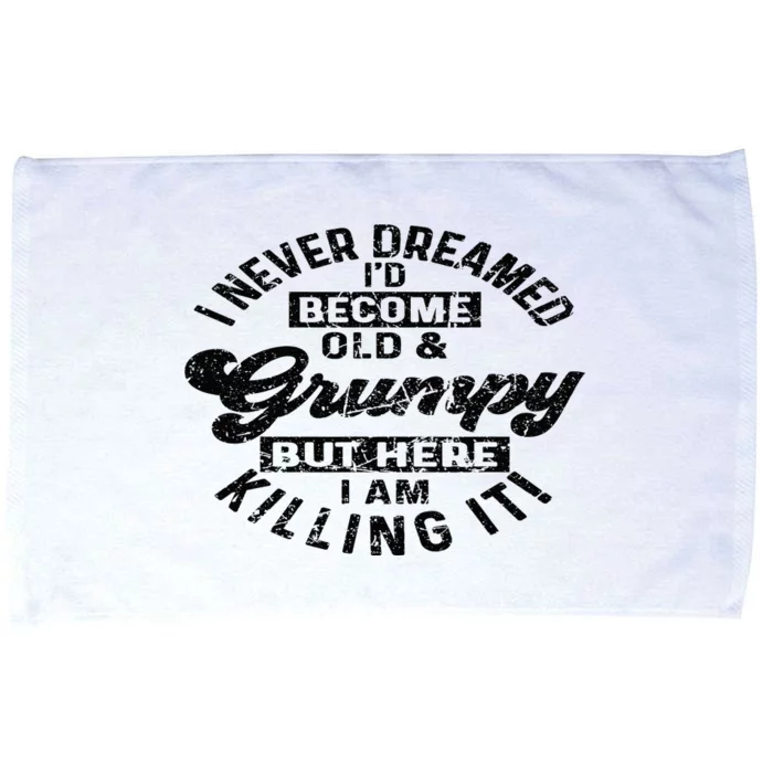 I Never Dreamed That Id Become A Grumpy Old Man Grandpa Microfiber Hand Towel