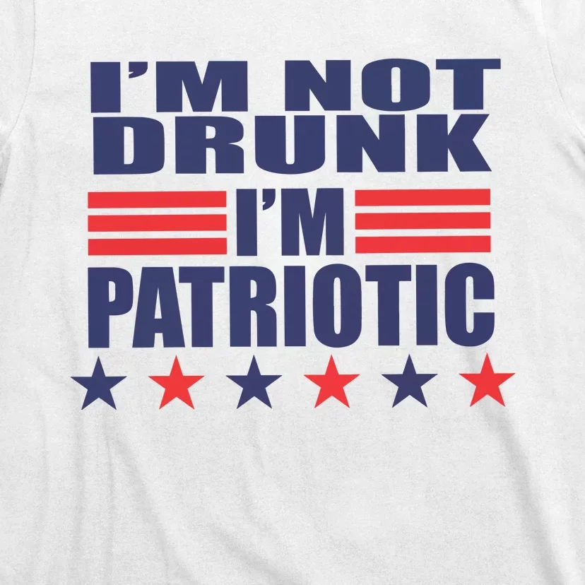 I’M Not Drunk I’M Patriotic T-Shirt