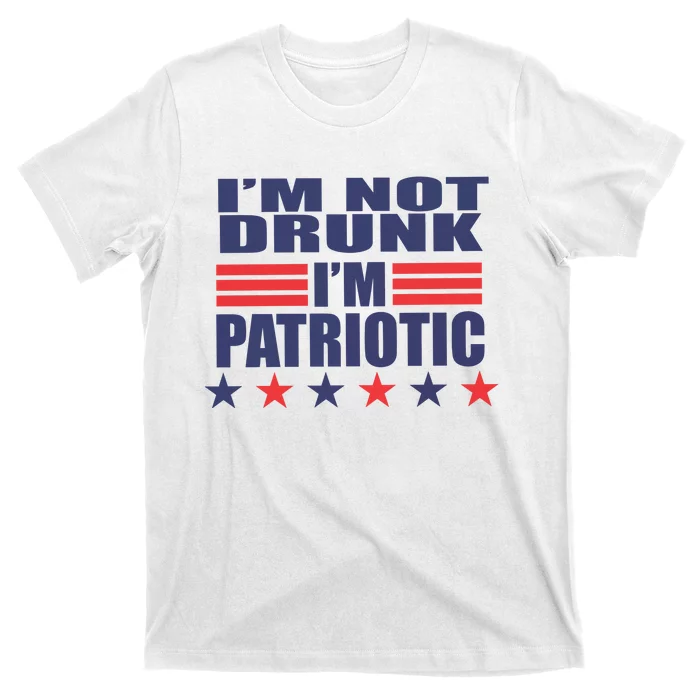 I’M Not Drunk I’M Patriotic T-Shirt