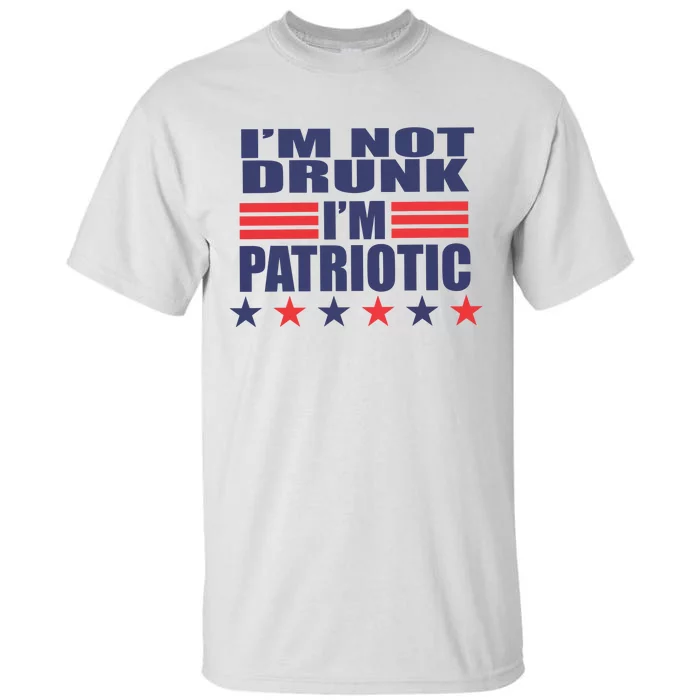 I’M Not Drunk I’M Patriotic Tall T-Shirt