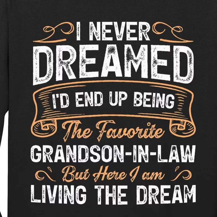 I Never Dreamed Being The Favorite Grandson In Law Funny Tall Long Sleeve T-Shirt