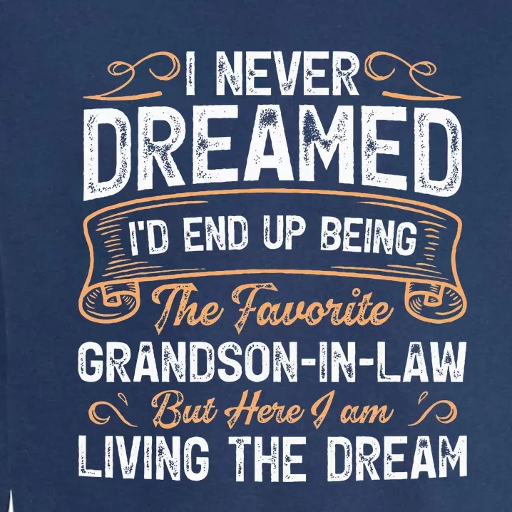 I Never Dreamed Being The Favorite Grandson In Law Funny Garment-Dyed Sweatshirt