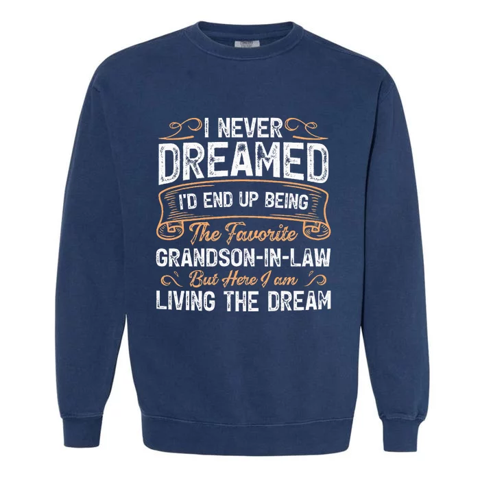 I Never Dreamed Being The Favorite Grandson In Law Funny Garment-Dyed Sweatshirt