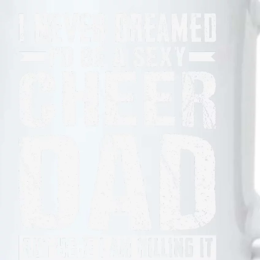 I Never Dreamed I’d Be A Sexy Cheer Dad Black Color Changing Mug