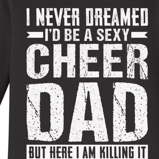 I Never Dreamed I’d Be A Sexy Cheer Dad Baby Long Sleeve Bodysuit