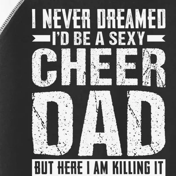 I Never Dreamed I’d Be A Sexy Cheer Dad Toddler Fine Jersey T-Shirt