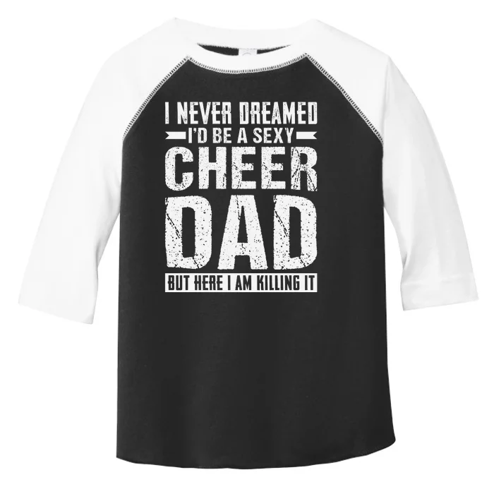 I Never Dreamed I’d Be A Sexy Cheer Dad Toddler Fine Jersey T-Shirt