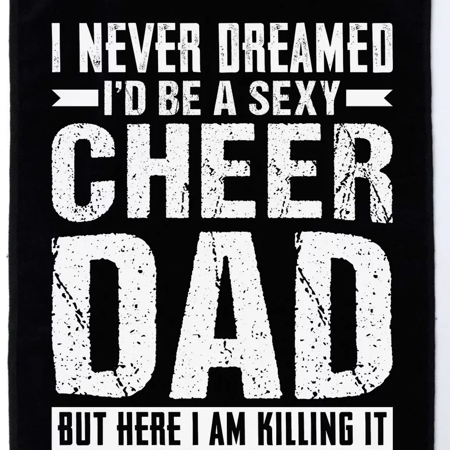 I Never Dreamed I’d Be A Sexy Cheer Dad Platinum Collection Golf Towel