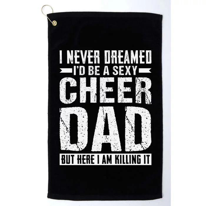 I Never Dreamed I’d Be A Sexy Cheer Dad Platinum Collection Golf Towel